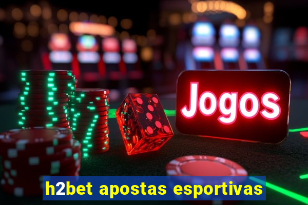 h2bet apostas esportivas